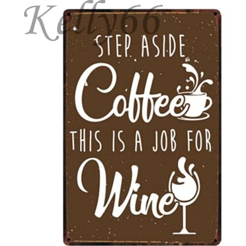 [ Kelly66 ] STED ASIDE COFFEE THIS IS A JOB FOR WINE Metal Sign Tin Poster Home Decor Bar Wall Art Painting 20*30 CM Size y-1568