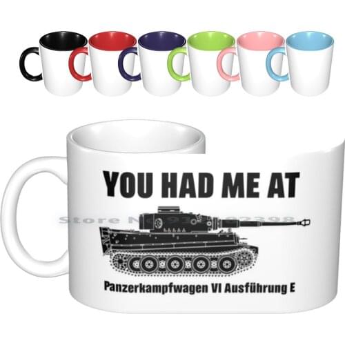 You Had Me At-Panzerkampfwagen Vi Ausführung E-Tiger Ceramic Mugs Coffee Cups Milk Tea Mug Tiger Panzer Tank Panzer 6 Panzer Vi