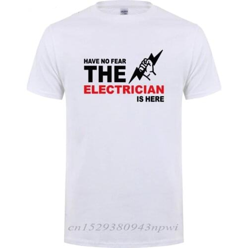 Have No Fear The Electrician Is Here T-Shirt Funny Birthday Gift For Men Dad Father Husband Short Sleeve Cotton O Neck T Shirt