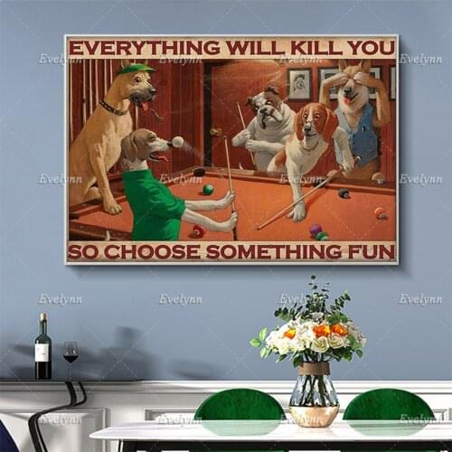 Dog Playing Billiards Snooker Poster Everything Will Kill You So Choose Something Fun Art Prints Home Decor Canvas FloatingFrame