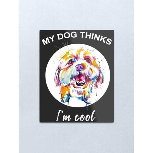 Funny My Dog thinks I'm Cool Metal Print Tin Sign Vintage Metal Wall Sign Plaque Retro Garage Shed Car