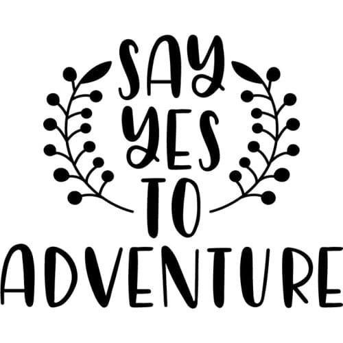 11.8*9.5cm Say Yes To Adventure Decal Window Sticker Car Travel Trip Family Wander Life Vinyl Decals Car Decor
