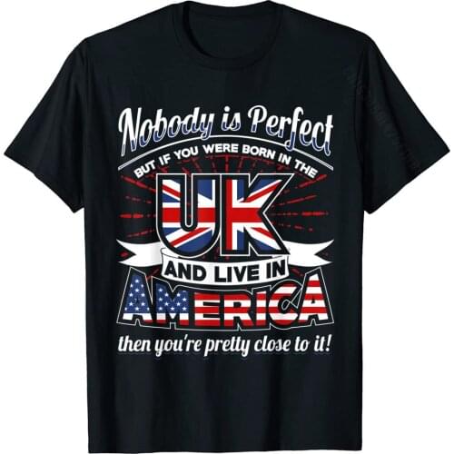 UK USA Flag T-Shirt Nobody Is Perfect Born UK Expat Joke Cotton Men Tshirts Group Tops & Tees Graphic Funny