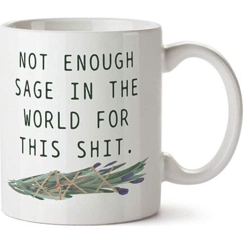 Not Enough Sage In The World for This Shit Funny Smudge Stick Funny Coffee Tea Mug 11 ounces