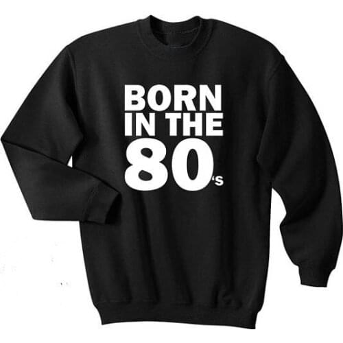 Born in the 80s shirt adult unisex Funny Gift Top Crewneck Sweatshirt Unisex More Colors sweatshirt casual tops fashion Jumper