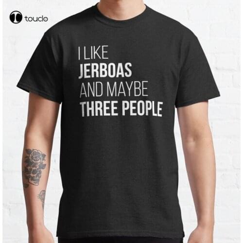 New I Like Jerboas And Maybe Three People For Women Classic T-Shirt Cotton Tee Shirt S-5XL