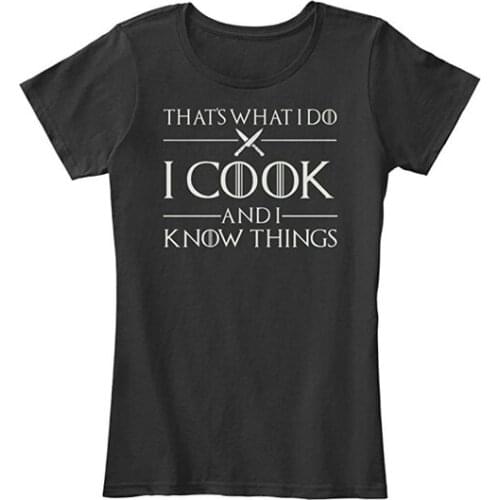 Loose t-shirt Thats What I Do I Cook And I Know Thing Tshirt 100% Combed Ringspun Cotton Womens Premium Tee T-shirt Womens