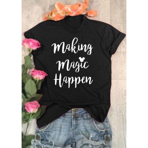 Making magic happen Womens Short sleeve 100% Cotton Funny Letter print Graphic O neck Tshirt Drop shipping woman tshirts