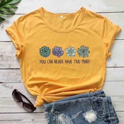 You can never have too many succulents T-Shirt funny pretty plant graphic women fashion cotton hipster tees vintage gift tops
