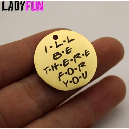 I Will Be There For You Charm Laser Engraved Friend Charms Stainless Steel Charms High Polish Mirror Surface Pendant