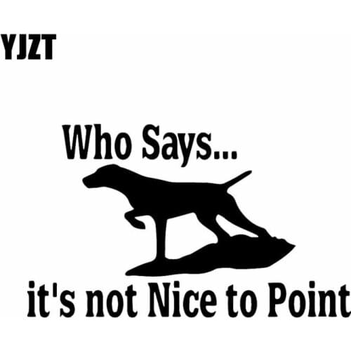 YJZT 16.1X9.6CM Who Says Its Not Nice To Point Dog Coon Bird Duck Hunting Pointer Vinyl Decal Car Sticker Black/Silver C24-1280