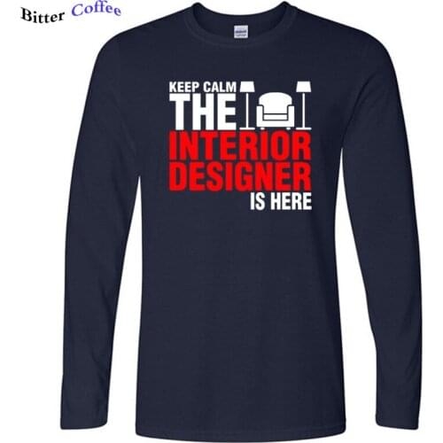Keep Calm The Interior Designer Is Here Print T Shirt Man Autumn NEW 100% Cotton Tees Male Big Clothes Loose Tee Shirts