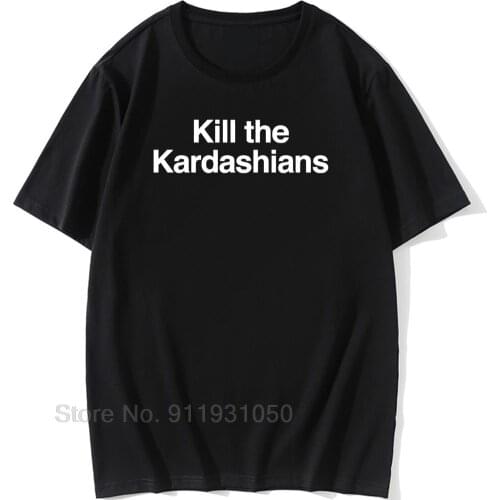 Mens Kill The Kardashians T-Shirt Men Organnic Cotton O Neck T Shirt Man Slayer Kim Kylie Jenner Tops Hipster Tees Short sleeve