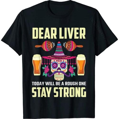 Dear Liver Sugar Skull Drink Beer Funny Cinco De Mayo T-Shirt 3D Printed Tops Shirts Cotton Men T Shirt 3D Printed New Coming