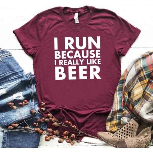 I Run Because I Really Like Beer Women Tshirt Organic Cotton T Shirt For Lady Girl Woman T-Shirts Graphic Top Tee Customize