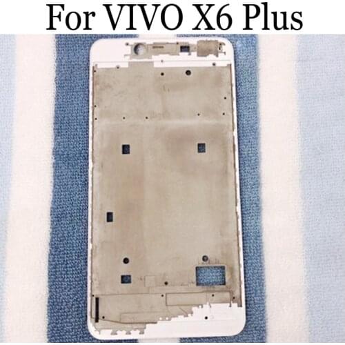 Original LCD Holder Screen Front Frame For VIVO X6 Plus Housing Case Middle Frame For VIVO X 6 Plus Repair Spare Parts X6Plus
