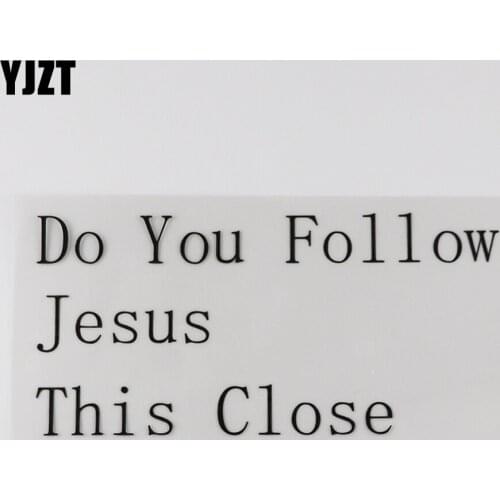 YJZT 17.3CM*8.4CM Funny Do You Follow Jesus This Close Vinyl And Humorous Words Decal Car Sticker 13D-0195