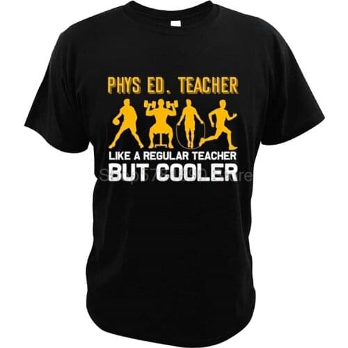 Physical Education Gym Teacher T Shirt Like A Regular Teacher But Cooler Funny Comfortable 100% Cotton Casual T-Shirt