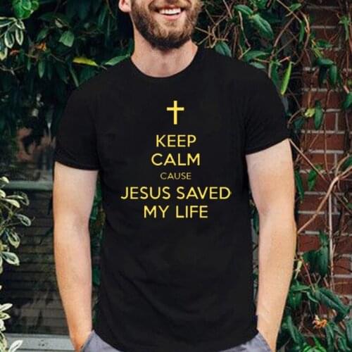 Keep Calm Cause Jesus Saved My Life Printed T-shirt 2021 Summer Hot Sale Cotton T Shirt Savior God Religion Prayer Faith Tshirt