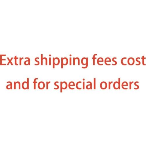Extra shipping fees cost and for special orders