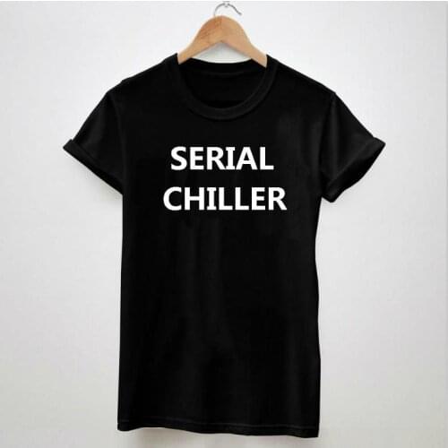 SERIAL CHILLER Letters Print Women Tshirt Cotton Casual Shirt For Lady White Black Top Tee Big Size Hipster HH503-445