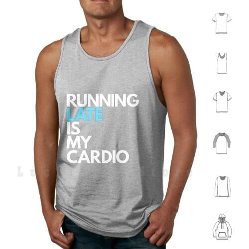 Running Late Is My Cardio Tank Tops Vest Sleeveless Running Late Is My Cardio Running Run Jog Jogging Exercise Sport Fitness