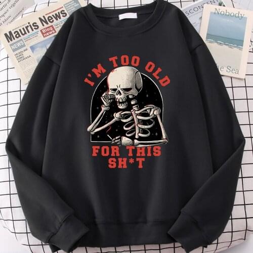 Funny Skull I'M Too Old For This Shat Sweatshirt Male Hip Hop Men Hoodies Harajuku Tracksuits For Male Oversize Loose Streetwear