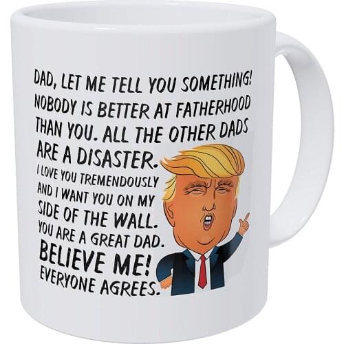 Dad, Nobody Is Better At Fatherhood, I Love You And I Want You On My Side, Fathers Day, 11 Ounces Funny White Coffee Mug