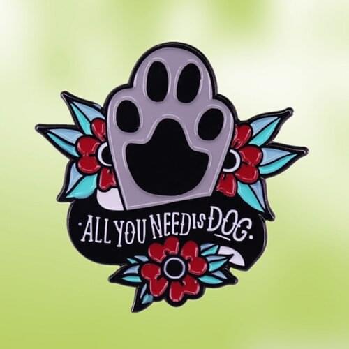 Love Paw Pet Rescued Dog Puppy Fur Animal Art Artwork Design enamel pin brooch If all you need is love then all you needs a dog