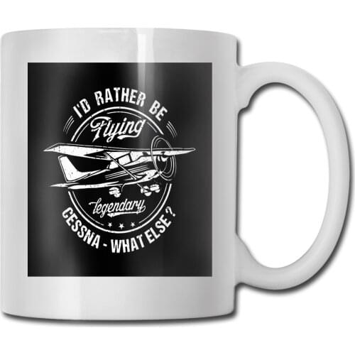 Cessna Pilot Id Rather Be Flying Legendary Popular Tagless Make My Own T Mushroo Beautiful Unique Cartoon Mug Cup