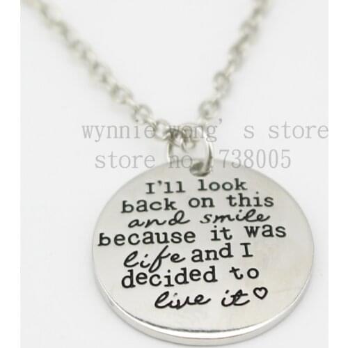 2015 Inspirational I will look back on this and smile because this is life and I decided to live it Silver Pendant Necklace