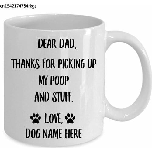Dear Dad Thanks for Picking Up My Poop and Stuff - Personalized Fathers Day Mug Custom Name - White Coffee Cup 11 Oz