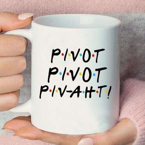 Pivot Pivot Piv-aht Mug Pivot Friends TV Show Coffe Mug Ceramic Coffee Cup Eco-Friendly Mugs Gift for Friends