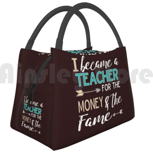 Cooler Lunch Bag Picnic Bag Funny I Became A Teacher For The Money & Fame Teaching Gift 1St Grade Teacher 3Rd Grade