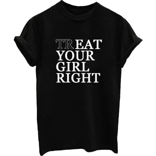 Womens Casual Funny Clothing Cotton Tops TREAT YOUR GIRL RIGHT Letter Print Black White grunge T shirt Tee goth Shirt-J790