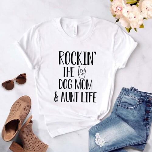 Rockin The Dog Mom and Aunt Life Women tshirt Cotton Casual Funny t shirt For Lady Girl Top Tee Hipster Drop Ship NA-140