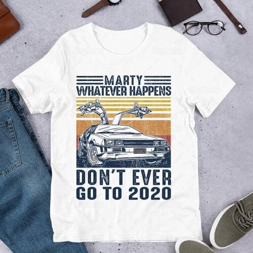 Vintage Style Marty Dont Ever Go To 2020 Humor T-Shirt Time Travel Classic Movie Inspired Camiseta