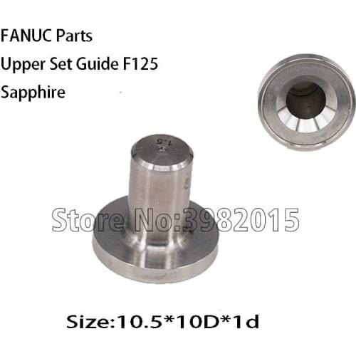 FANUC Parts Upper Set Guide F125 Jet Nozzle Sapphire 10.5*10D*1d for Machine