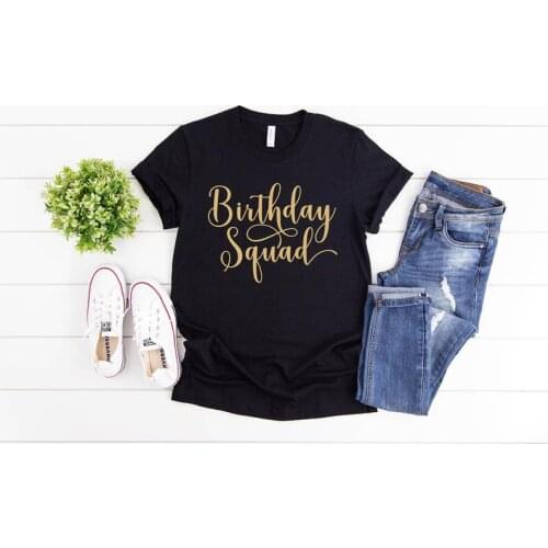 Birthday Squad Party Women Shirt Fashion Gold Letter Casual Short Sleeve Top Tee Cotton O Neck Lady Kawaii Tshirt Drop shipping