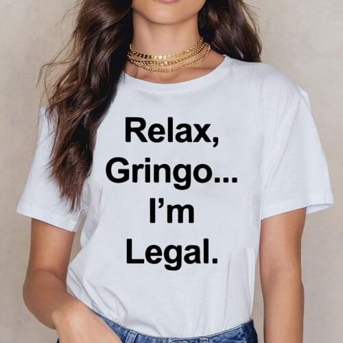 Tops T Shirt Women Relax Gringo I M Legal Funny Mexican Spanish Humor Maternity Basic Black Cotton Female Shirt