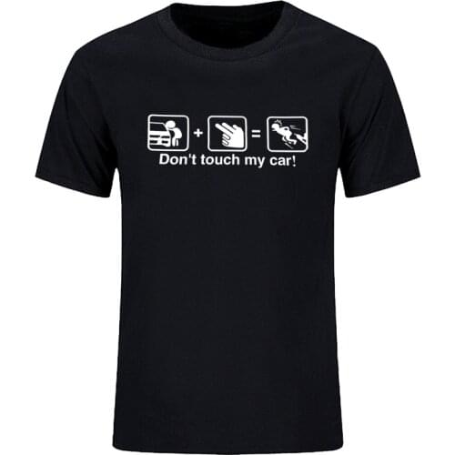 New Fashion DONT TOUCH MY CAR Tee T Shirt Men Summer Funny T-shirts Cotton Short Sleeve Gift T-shirt Clothing