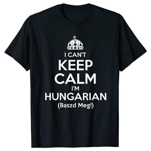 I Can't Keep Calm, I'm Hungarian, Baszd Meg! T-Shirt