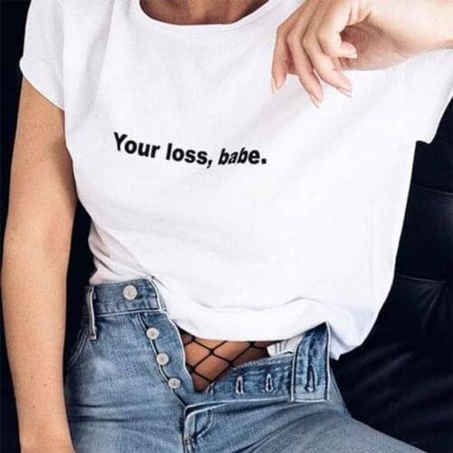 Your loss babe Tshirt funny fashion pure 100% Cotton Short Sleeve T-shirt O neck top tees for women girl ladies friends goth