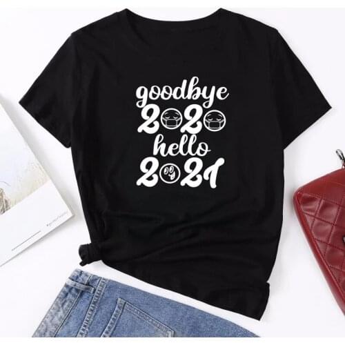 Goodbye 2020 Hello 2021 Letter Print Funny Women Shirts Cotton Casual Loose Tshirt for Lady Girl Tee Top Clothes Mujer Camiseta