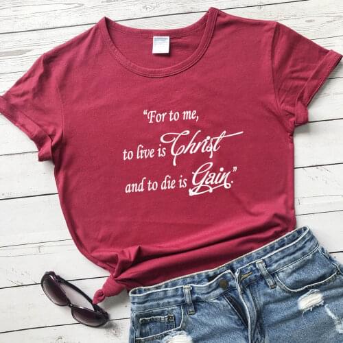 For to Me to Live Is Christ slogan t shirt women fashion cotton casual young hipster tees quote party church religion tops R126