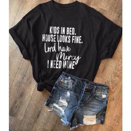 Kids in bed house is fine lord have mercy I need wine funny mom life tee pit tumblr Instagram slogan mother tops t shirt- K422