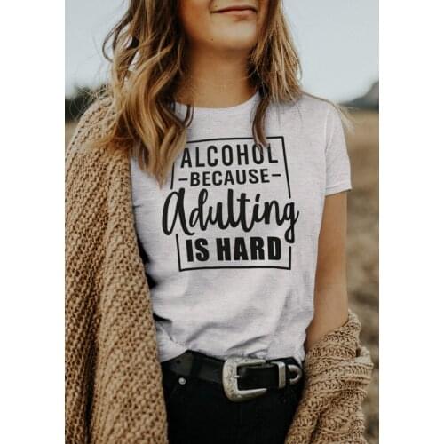 Alcohol Because Adulting Is Hard T-Shirt funny 100% Cotton grunge quote Fashion hipster women casual unisex tshirt top fit tee