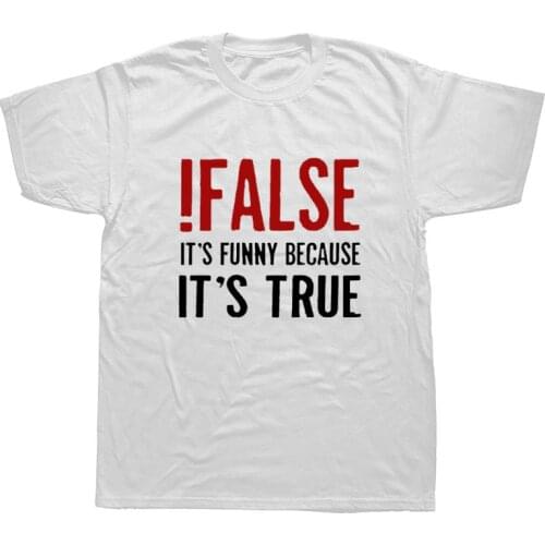 False Its Funny Because Its True T-Shirt Programmer Quote Printed T Shirt Funny Java The IT Crowd Geek Nerd Tee Shirts