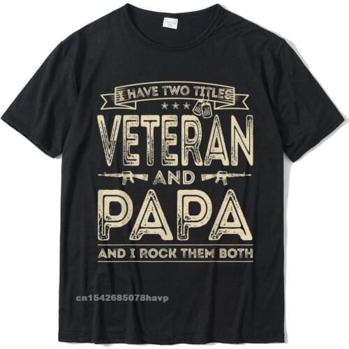 Mens I Have Two Titles Veteran And Papa Funny Sayings Gifts T-Shirt Party Tops Shirts Cotton Mens T Shirts Party Funny