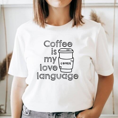 Coffee Is My Love Language Print Harajuku Top Casual Ladies Basic O-collar Short Sleeved Women T-shirt Girl,Drop Ship